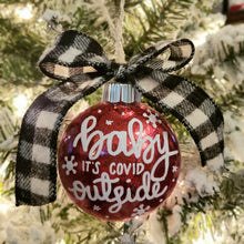 Load image into Gallery viewer, Baby it&#39;s COVID Outside Christmas Ornament
